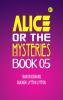 Alice or the Mysteries Book 05