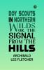 Boy Scouts in Northern Wilds; Or The Signal from the Hills