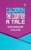 Calderon the Courtier a Tale