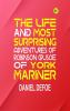 The Life and Most Surprising Adventures of Robinson Crusoe of York Mariner