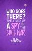 Who Goes There? The Story of a Spy in the Civil War