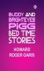 Buddy and Brighteyes Pigg: Bed Time Stories