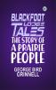 Blackfoot Lodge Tales: The Story of a Prairie People