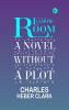 Elbow-Room: A Novel Without a Plot