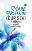 Mare Nostrum (Our Sea): A Novel