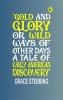 GOLD AND GLORY OR WILD WAYS OF OTHER DAYS A TALE OF EARLY AMERICAN DISCOVERY