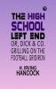 The High School Left End; or Dick & Co. Grilling on the Football Gridiron
