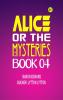 Alice or the Mysteries Book 04