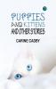 Puppies and kittens and other stories