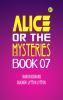 Alice or the Mysteries Book 07