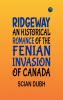Ridgeway: An Historical Romance of the Fenian Invasion of Canada