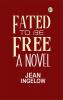 Fated to Be Free: A Novel