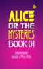 Alice or the Mysteries Book 01