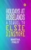 Holidays at Roselands A Sequel to Elsie Dinsmore