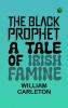 The Black Prophet A Tale Of Irish Famine