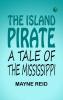 The Island Pirate A Tale Of The Mississippi