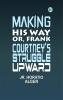 Making His Way; Or Frank Courtney's Struggle Upward