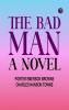 The Bad Man: A Novel