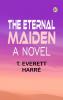 The Eternal Maiden A Novel