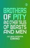 Brothers of Pity and Other Tales of Beasts and Men