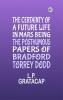The Certainty of a Future Life in Mars Being the Posthumous Papers of Bradford Torrey Dodd