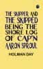 The Skipper and the Skipped: Being the Shore Log of Cap'n Aaron Sproul