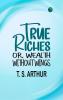 True Riches; Or Wealth Without Wings