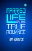 Married Life; Or The True Romance
