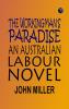 The Workingman's Paradise: An Australian Labour Novel
