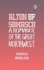 Alton of Somasco: A Romance of the Great Northwest