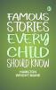 Famous Stories Every Child Should Know