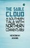 The Sable Cloud: A Southern Tale With Northern Comments (1861)