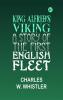King Alfred's Viking: A Story of the First English Fleet