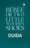 Bébée; Or Two Little Wooden Shoes