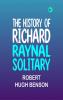 The History of Richard Raynal Solitary