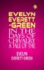 EVELYN EVERETT-GREEN. IN THE DAYS OF CHIVALRY A TALE OF THE