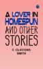 A Lover in Homespun And Other Stories
