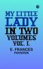 MY LITTLE LADY. IN TWO VOLUMES. VOL. I.