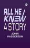 All He Knew: A Story