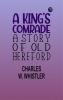 A King's Comrade: A Story of Old Hereford