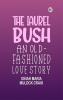 The Laurel Bush: An Old-Fashioned Love Story