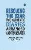 Rescuing the Czar: Two authentic diaries arranged and translated