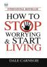 How to Stop Worrying & Start Living