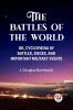 THE BATTLES OF THE WORLD  OR CYCLOPAEDIA OF BATTLES SIEGES AND IMPORTANT MILITARY EVENTS