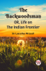 The Backwoodsman  Or Life On The Indian Frontier