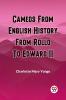 CAMEOS FROM ENGLISH HISTORY FROM ROLLO TO EDWARD II