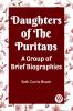 Daughters Of The Puritans A Group Of Brief Biographies