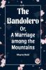 The Bandolero Or A Marriage among the Mountains