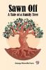 Sawn Off A Tale of a Family Tree
