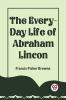 THE EVERY-DAY LIFE OF ABRAHAM LINCOLN
